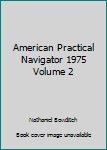 Hardcover American Practical Navigator 1975 Volume 2 Book