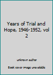 Unknown Binding Years of Trial and Hope, 1946-1952, vol 2 Book