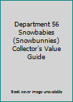 Paperback Department 56 Snowbabies (Snowbunnies) Collector's Value Guide Book