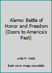 Library Binding Alamo: Battle of Honor and Freedom (Doors to America's Past) Book