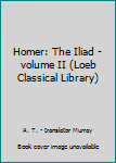 Hardcover Homer: The Iliad - volume II (Loeb Classical Library) Book