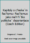 Unknown Binding Kapitoly o c?eske´m fas?ismu: Fas?ismus jako me?r?i´tko politicke´ dezorientace (Czech Edition) Book