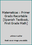 Unknown Binding Matematicas : Primer Grado Recortable [Spanish Textbook, First Grade Math] Book