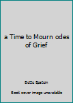 Paperback a Time to Mourn odes of Grief Book