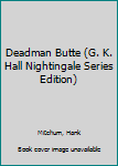 Paperback Deadman Butte (G. K. Hall Nightingale Series Edition) [Large Print] Book