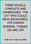 Hardcover THREE NOVELS, COMPLETE AND UNABRIDGED, THE CAT WHO COULD READ BACKWARDS, ATE DANISH MODERN, TURNED ON AND OFF Book