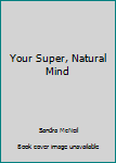 Hardcover Your Super, Natural Mind Book