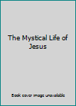 Hardcover The Mystical Life of Jesus Book