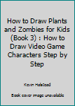Paperback How to Draw Plants and Zombies for Kids (Book 3) : How to Draw Video Game Characters Step by Step Book