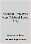 Hardcover All About Prehistoric Men (Allabout Books #30) Book