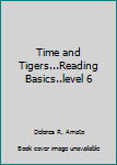 Hardcover Time and Tigers...Reading Basics..level 6 Book
