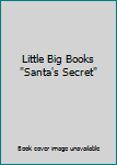 Unknown Binding Little Big Books "Santa's Secret" Book