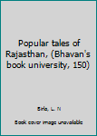 Unknown Binding Popular tales of Rajasthan, (Bhavan's book university, 150) Book
