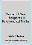 Paperback Garden of Dead Thoughts : A Psychological Thriller Book