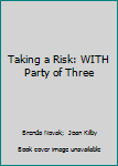 Paperback Taking a Risk: WITH Party of Three Book