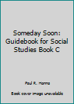 Hardcover Someday Soon: Guidebook for Social Studies Book C Book