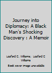 Hardcover Journey into Diplomacy: A Black Man's Shocking Discovery : A Memoir Book