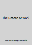 Unknown Binding The Deacon at Work Book