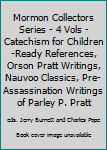 Paperback Mormon Collectors Series - 4 Vols - Catechism for Children-Ready References, Orson Pratt Writings, Nauvoo Classics, Pre-Assassination Writings of Parley P. Pratt Book