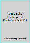 Hardcover A Judy Bolton Mystery. the Mysterious Half Cat Book