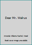 Hardcover Dear Mr. Walrus Book