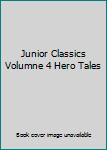 Hardcover Junior Classics Volumne 4 Hero Tales Book