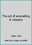 Mass Market Paperback The art of enamelling & mosaics Book