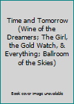 Time and Tomorrow (Wine of the Dreamers; The Girl, the Gold Watch, & Everything; Ballroom of the Skies)