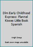Dlm Early Childhood Express: Flannel Kisses Little Book Spanish