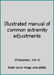Unknown Binding Illustrated manual of common extremity adjustments Book