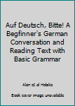 Hardcover Auf Deutsch, Bitte! A Begfinner's German Conversation and Reading Text with Basic Grammar Book