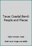Hardcover Texas Coastal Bend: People and Places Book