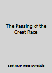 Hardcover The Passing of the Great Race Book