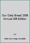 Our Daily Bread 2008 Annual Gift Edition