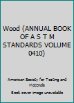 Paperback Wood (ANNUAL BOOK OF A S T M STANDARDS VOLUME 0410) Book