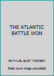 THE ATLANTIC BATTLE WON