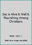 Paperback Sex is Alive & Well & Flourishing Among Christians Book