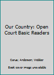 Hardcover Our Country: Open Court Basic Readers Book