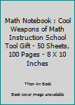 Paperback Math Notebook : Cool Weapons of Math Instruction School Tool Gift - 50 Sheets, 100 Pages - 8 X 10 Inches Book