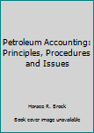 Hardcover Petroleum Accounting: Principles, Procedures and Issues Book