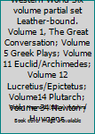 Hardcover Great Books of the Western World Six volume partial set Leather-bound. Volume 1, The Great Conversation; Volume 5 Greek Plays; Volume 11 Euclid/Archimedes; Volume 12 Lucretius/Epictetus; Volume14 Plutarch; Volume 34 Newton / Huygens Book