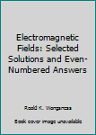 Paperback Electromagnetic Fields: Selected Solutions and Even-Numbered Answers Book