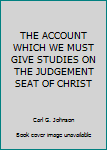 Paperback THE ACCOUNT WHICH WE MUST GIVE STUDIES ON THE JUDGEMENT SEAT OF CHRIST Book