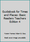 Unknown Binding Guidebook for Times and Places: Basic Readers Teachers Edition 4 Book