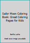 Paperback Sailor Moon Coloring Book: Great Coloring Pages for Kids Book