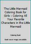 Paperback The Little Mermaid Coloring Book for Girls : Coloring All Your Favorite Characters in the Little Mermaid Book