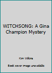 WITCHSONG: A Gina Champion Mystery