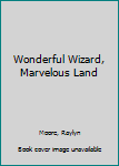 Paperback Wonderful Wizard, Marvelous Land Book