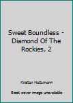 Hardcover Sweet Boundless - Diamond Of The Rockies, 2 Book