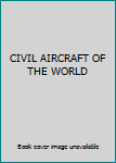 CIVIL AIRCRAFT OF THE WORLD